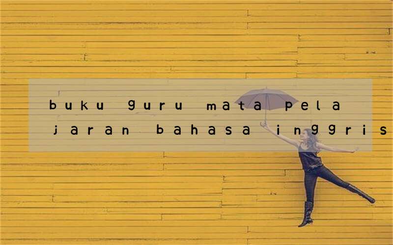 buku guru mata pelajaran bahasa inggris peminatan kelas 12